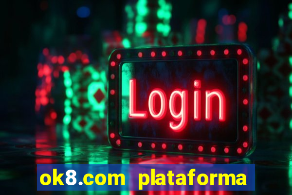 ok8.com plataforma de jogos